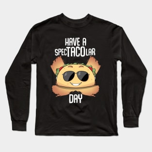 Have a spectacolar day Long Sleeve T-Shirt